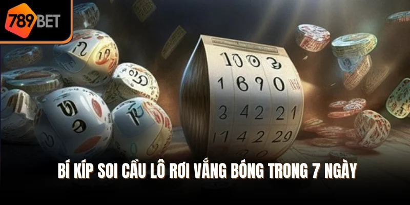 Bí kíp soi cầu lô rơi vắng bóng trong 7 ngày