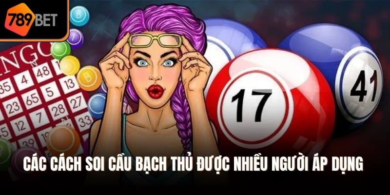Các cách soi cầu bạch thủ được nhiều người áp dụng 