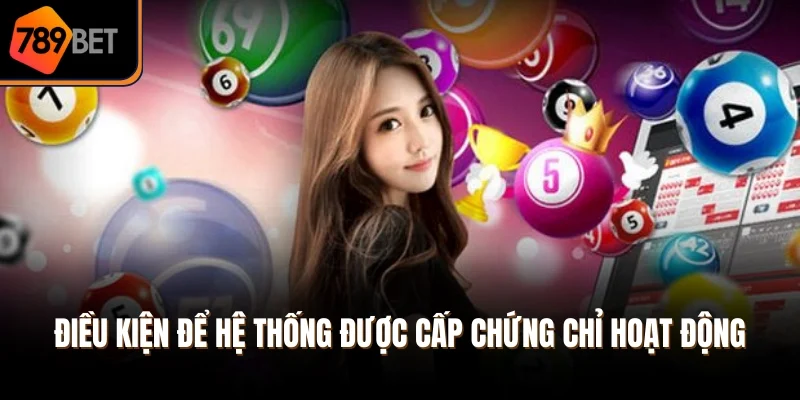 Điều kiện để hệ thống được cấp chứng chỉ hoạt động