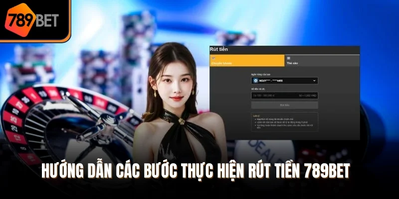 Hướng dẫn các bước thực hiện rút tiền 789Bet