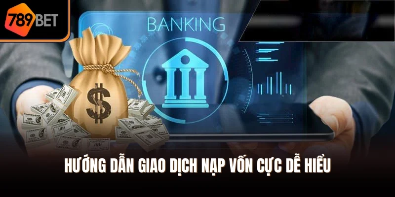 Hướng dẫn giao dịch nạp vốn cực dễ hiểu