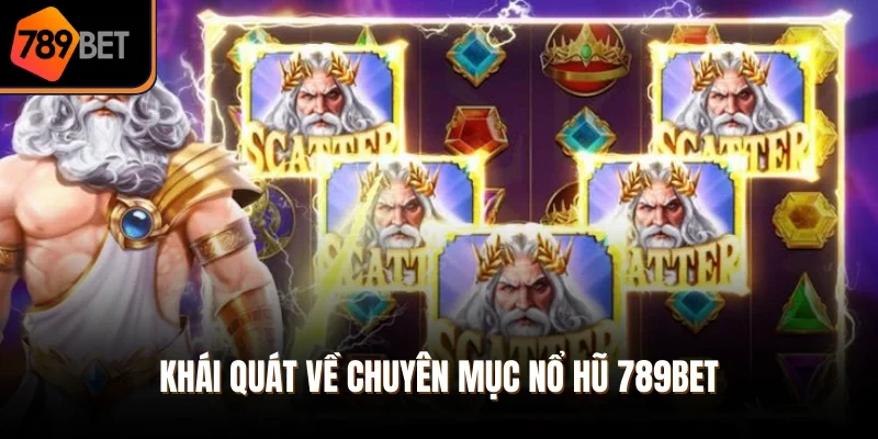 Khái quát về chuyên mục nổ hũ 789Bet
