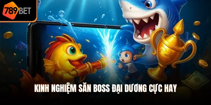 Kinh nghiệm săn boss đại dương cực hay