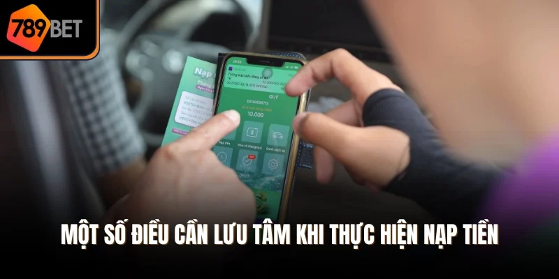 Một số điều cần lưu tâm khi thực hiện nạp tiền