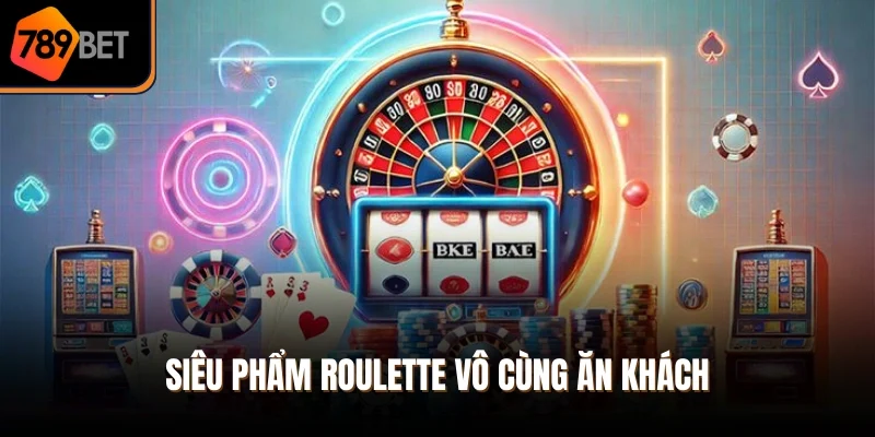 Siêu phẩm Roulette vô cùng ăn khách
